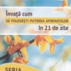 Invata cum sa folosesti puterea afirmatiilor in 21 de zile