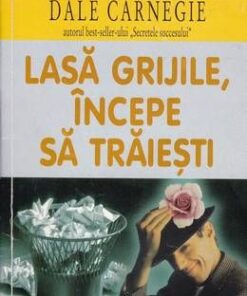 Lasa grijile, incepe sa traiesti