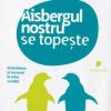 Aisbergul nostru se topeste