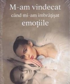 M-am vindecat cand mi-am imbratisat emotiile