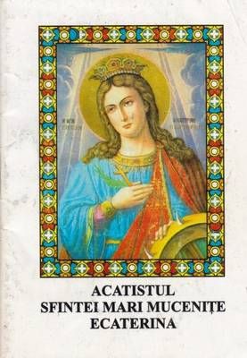 Acatistul Sfintei Mari Mucenite Ecaterina