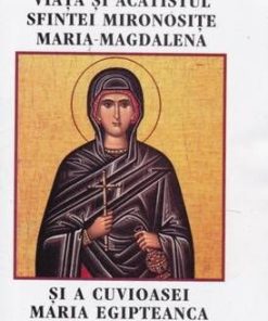Viata si acatistul sfintei mironosite Maria-Magdalena