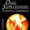 Omul suprasensibil in conceptia antroposofica