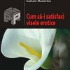 Cum sa-i satisfaci visele erotice