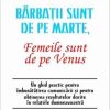 Barbatii sunt de pe Marte, femeile sunt de pe Venus