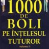 1000 de boli pe intelesul tuturor - Vol. 1