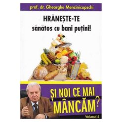 Hraneste-te sanatos cu bani putini - Vol. 5