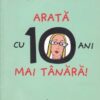 Arata cu 10 ani mai tanara