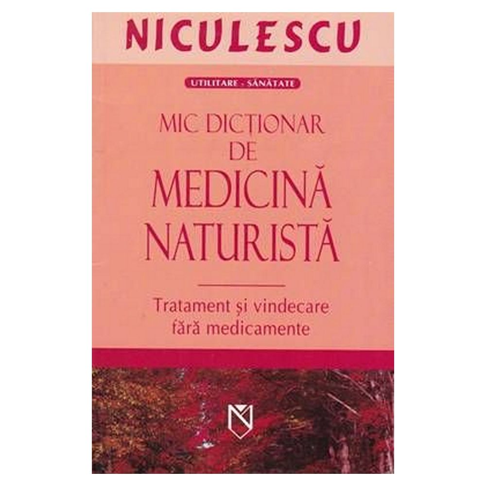 Mic dictionar de medicina naturista Mic dictionar de medicina naturista