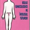 BOLILE GINECOLOGICE PE INTELESUL TUTUROR