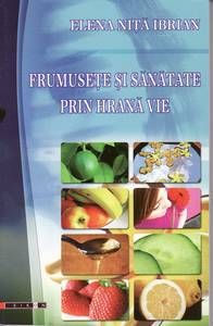 FRUMUSETE SI SANATATE PRIN HRANA VIE