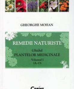 Remedii naturiste. Ghidul plantelor medicinale  - Vol. 1