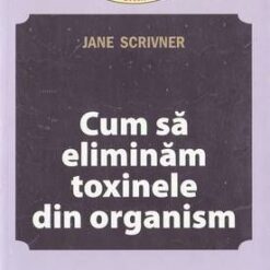 Cum sa eliminam toxinele din organism