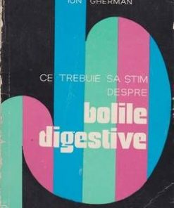 Ce trebuie sa stim despre bolile digestive