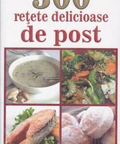 300 retete delicioasa de post