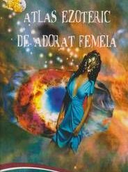 Atlas ezoteric de adorat femeia