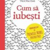 Cum sa iubesti - Thich Nhat Hanh